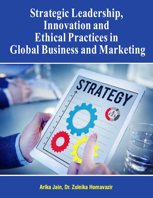 Strategic Leadership, Innovation and Ethical Practices in Global Business and Marketing